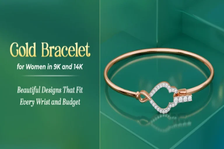 Gold Bracelet for Women in 9K and 14K: Beautiful Designs That Fit Every Wrist and Budget