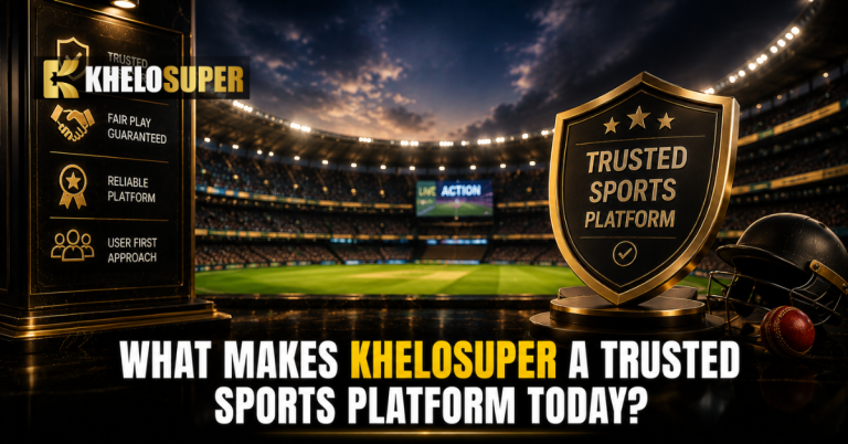 What Makes Khelosuper a Trusted Sports Platform Today?